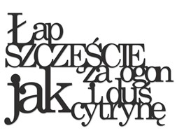 Napis 3D na ścianę ŁAP SZCZĘŚCIE ZA OGON I DUŚ JAK CYTRYNĘ DekoSign czarny kod: LSZ1-1