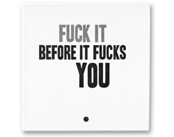 Płótno FUCK IT BEFORE IT FUCKS YOU